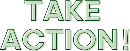TAKE ACTION!